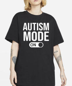 Autism Mode On T-Shirt4