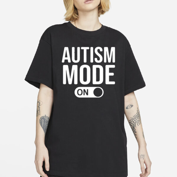 Autism Mode On T-Shirt4