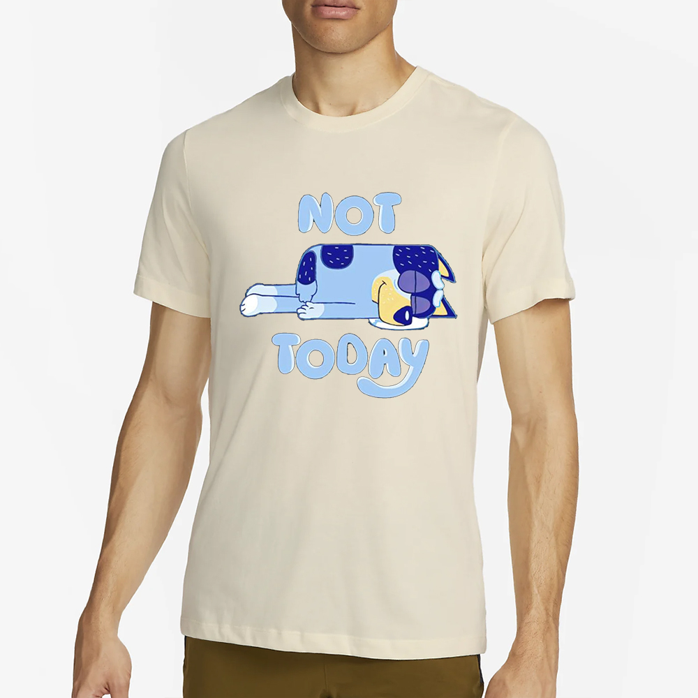 Bandit Heeler sleeping not today Bluey T-Shirt 4 Bandit Heeler sleeping not today Bluey T-Shirt