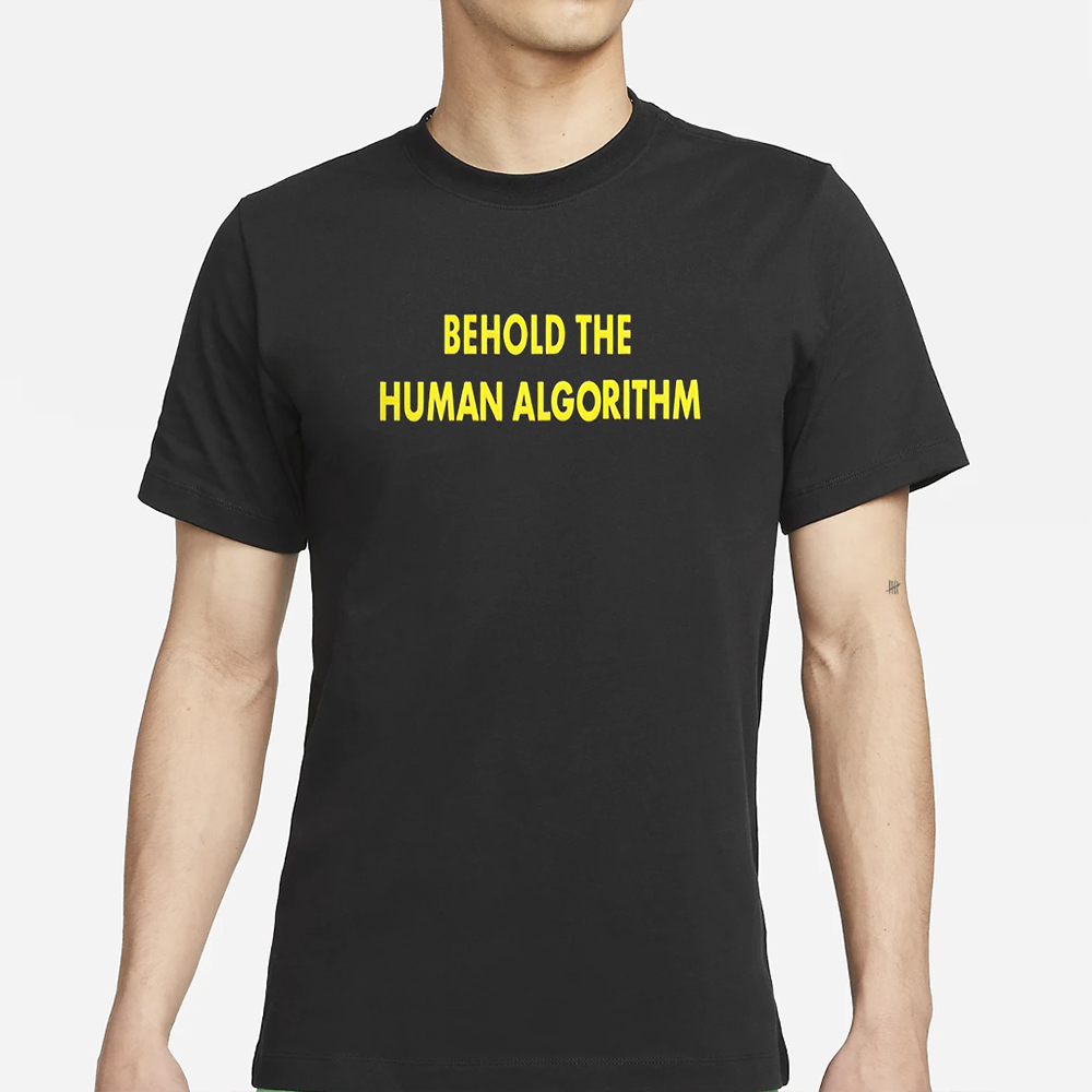 Behold The Human Algorithm T-Shirt 4 Behold The Human Algorithm T-Shirt