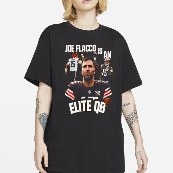Browns Joe Flacco Is An Elite Qb T-Shirt2