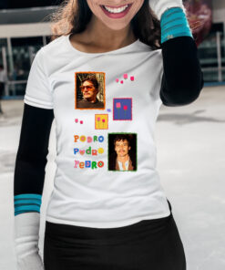Buggirl200 Pedro Pedro Pedro Shirts
