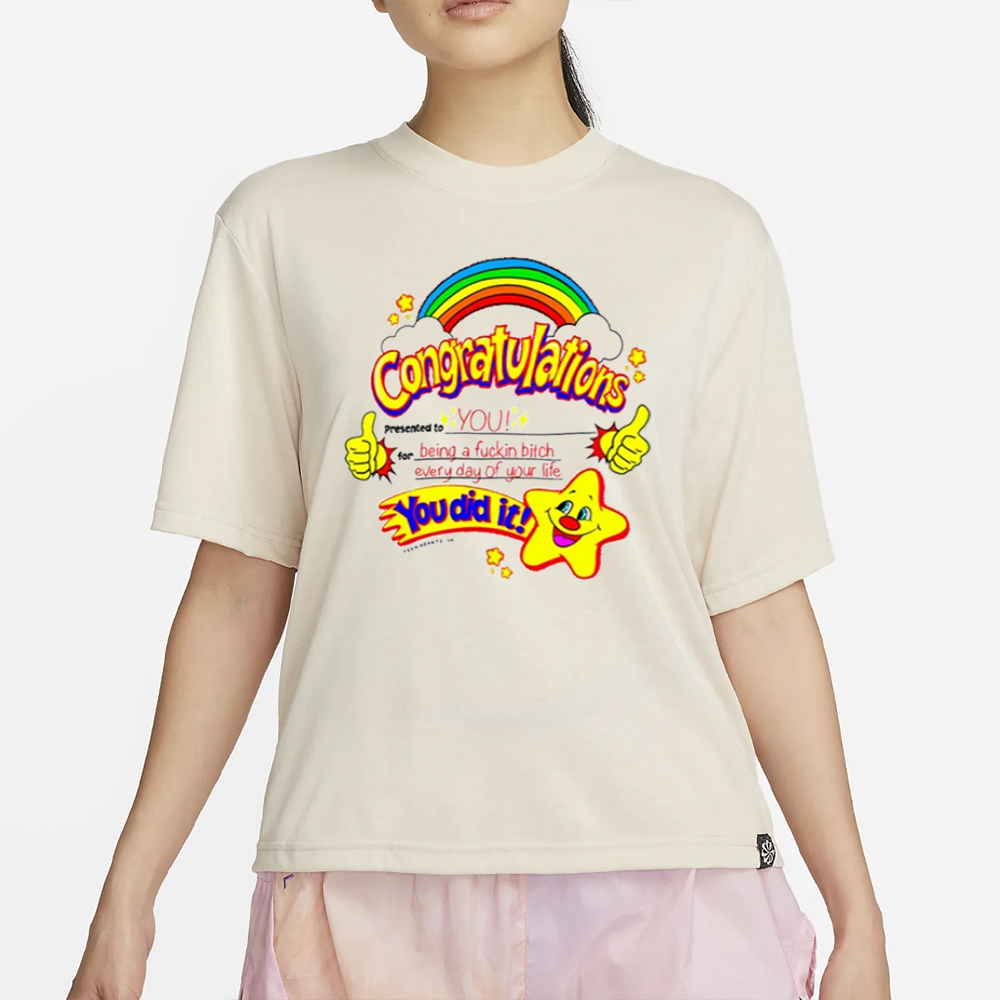 Congratulation Presented To You For Being A Fuckin Bitch Everyday Of Your Life You Did It T-Shirt 4 Congratulation Presented To You For Being A Fuckin Bitch Everyday Of Your Life You Did It T-Shirt2