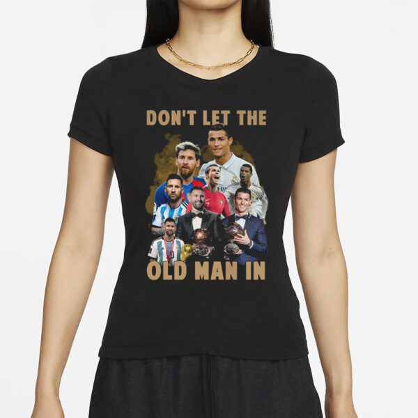 Don’t Let The Old Man In Lionel Messi And Cristiano Ronaldo T-Shirt