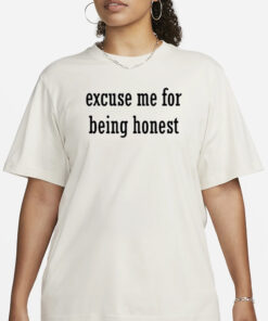 Excuse Me For Being Honest T-Shirt3