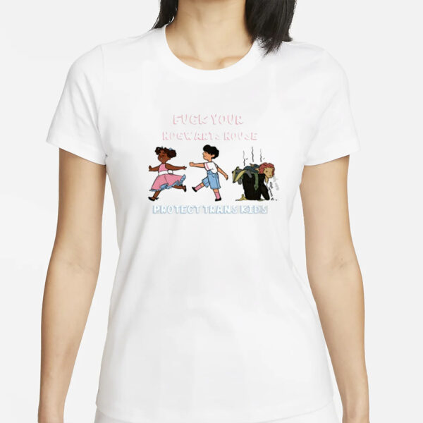 Fuck Your Hogwarts House Protect Trans Kids T-Shirt