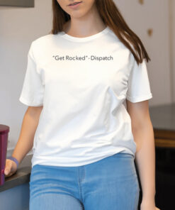 Get Rocked - Dispatch T-Shirt2