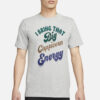 I Bring That Big Capricorn Energy T-Shirt3