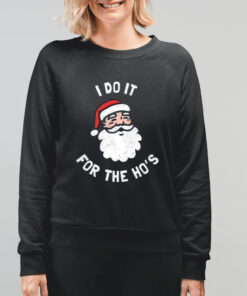 I Do It For The Ho’s Funny Christmas Shirt