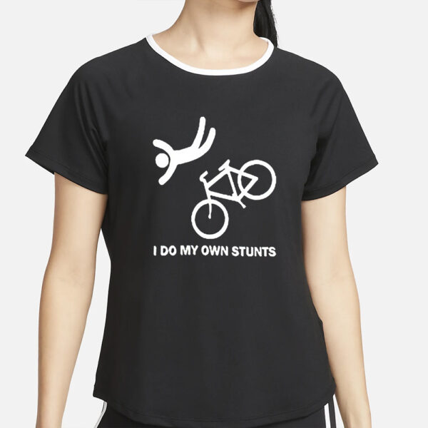 I Do My Own Stunts Shirt4