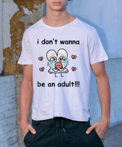 I Don't Wanna Be An Adult-Unisex T-Shirt