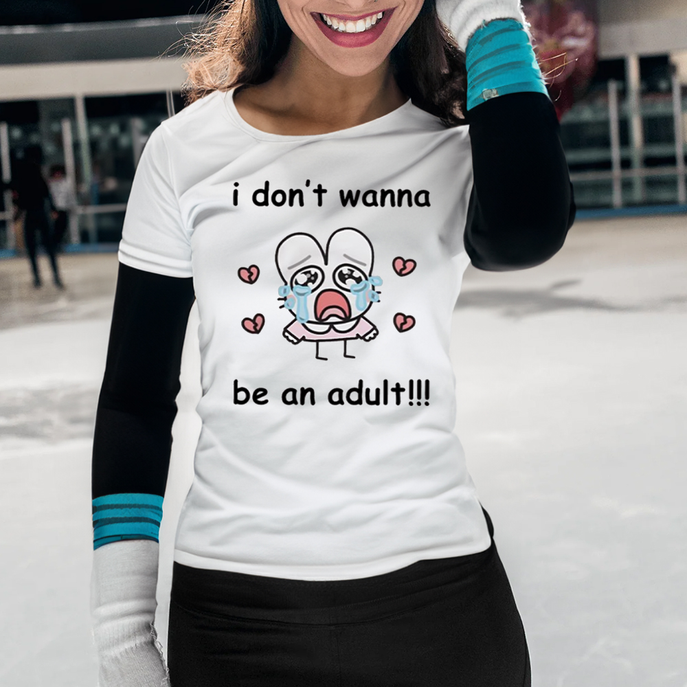 I Don't Wanna Be An Adult-Unisex T-Shirt 4 I Don't Wanna Be An Adult-Unisex T-Shirts