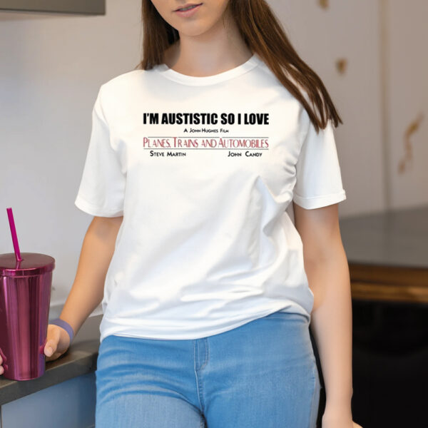 I’m Autistic So I Love A John Hughes Film Planes Trains And Automobiles Shirt2