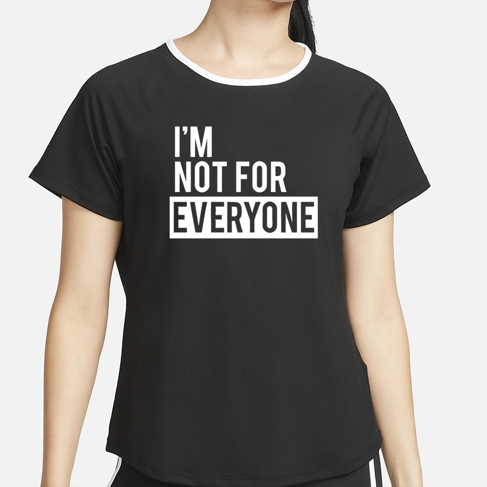 I’m Not for Everyone Shirt 4 I’m Not for Everyone Shirt2