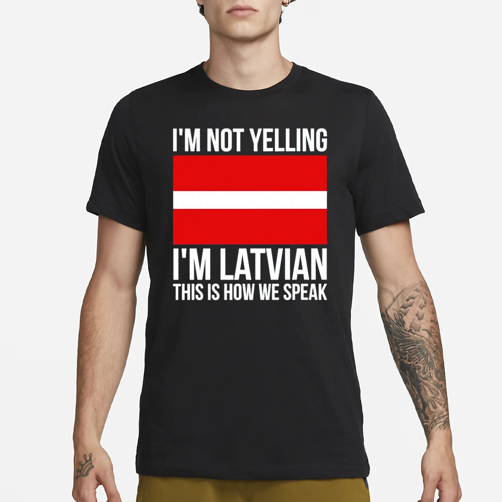I’m not Yelling I’m Latvian this is how we speak classic T-Shirt 4 I’m not Yelling I’m Latvian this is how we speak classic T-Shirt2