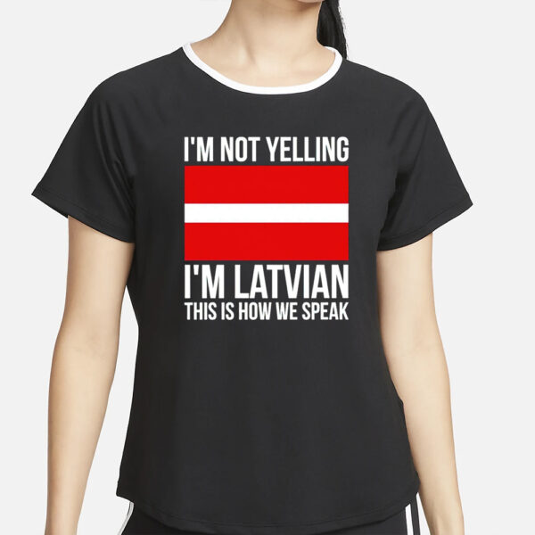I’m not Yelling I’m Latvian this is how we speak classic T-Shirt4
