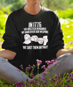 In 1776 The Bristish Demanded We Hand Over Our Weapons Shirt1