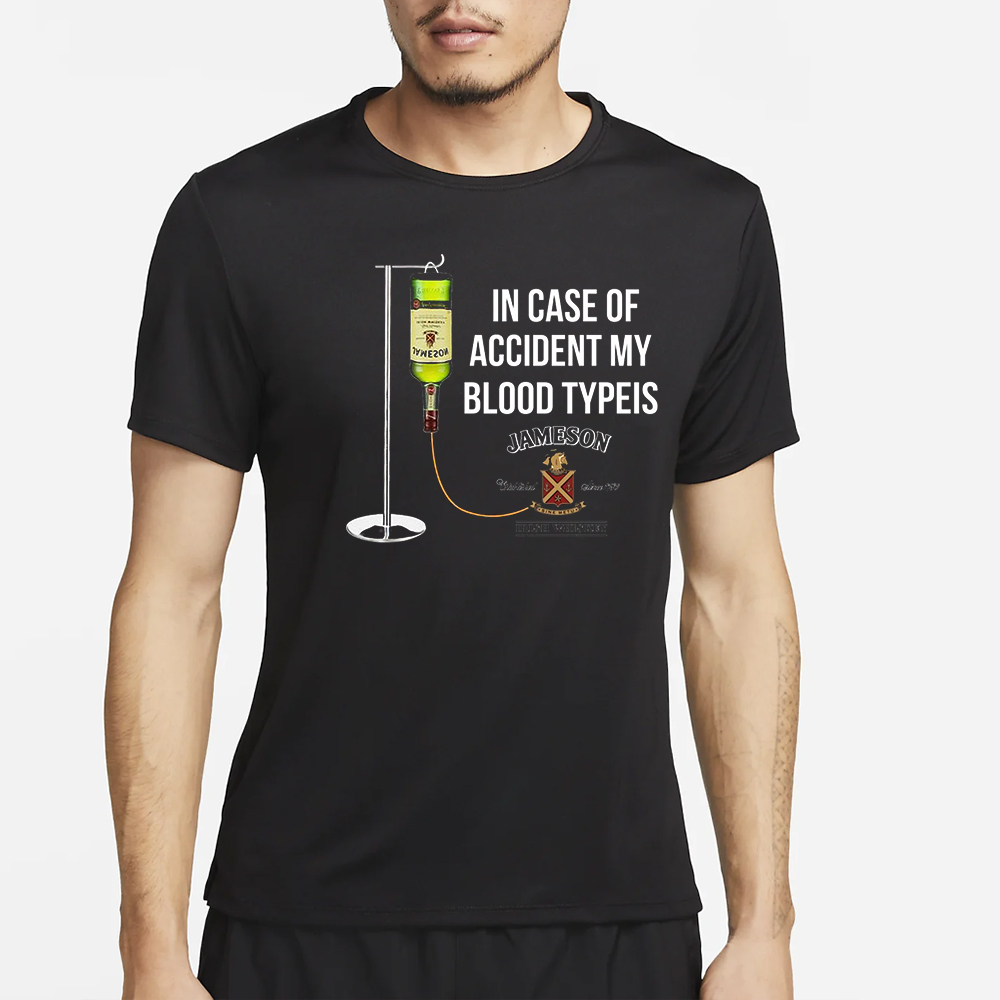 In case of accident my blood type is Jameson Irish Whiskey T-Shirt 4 In case of accident my blood type is Jameson Irish Whiskey T-Shirt2