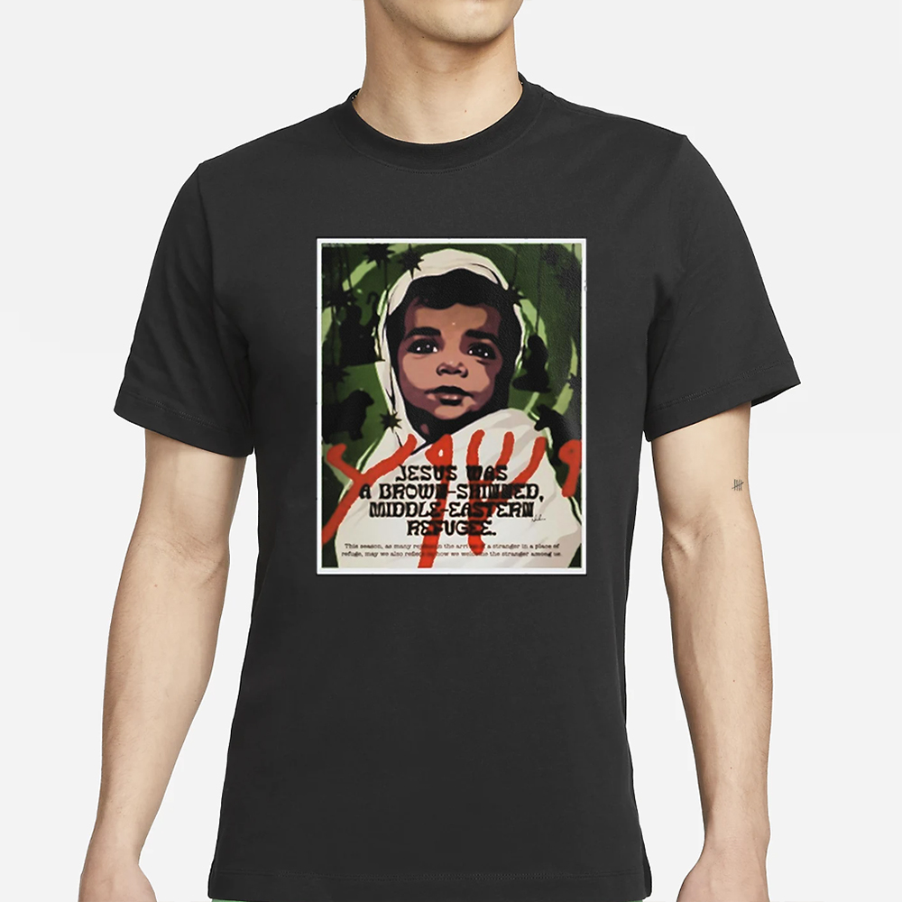 James Hillier Jesus Was A Brown-Skinned Middle-Eastern Refugee T-Shirt 4 James Hillier Jesus Was A Brown-Skinned Middle-Eastern Refugee T-Shirt