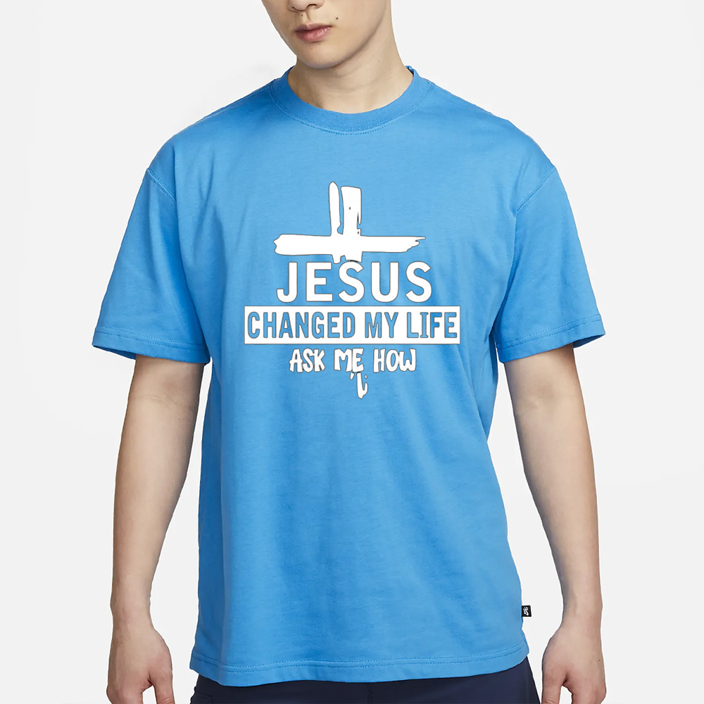 Jesus Changed My Life Ask Me How Print T-Shirt 4 Jesus Changed My Life Ask Me How Print T-Shirt2