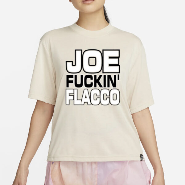 Joe Fuckin’ Flacco T-Shirt4