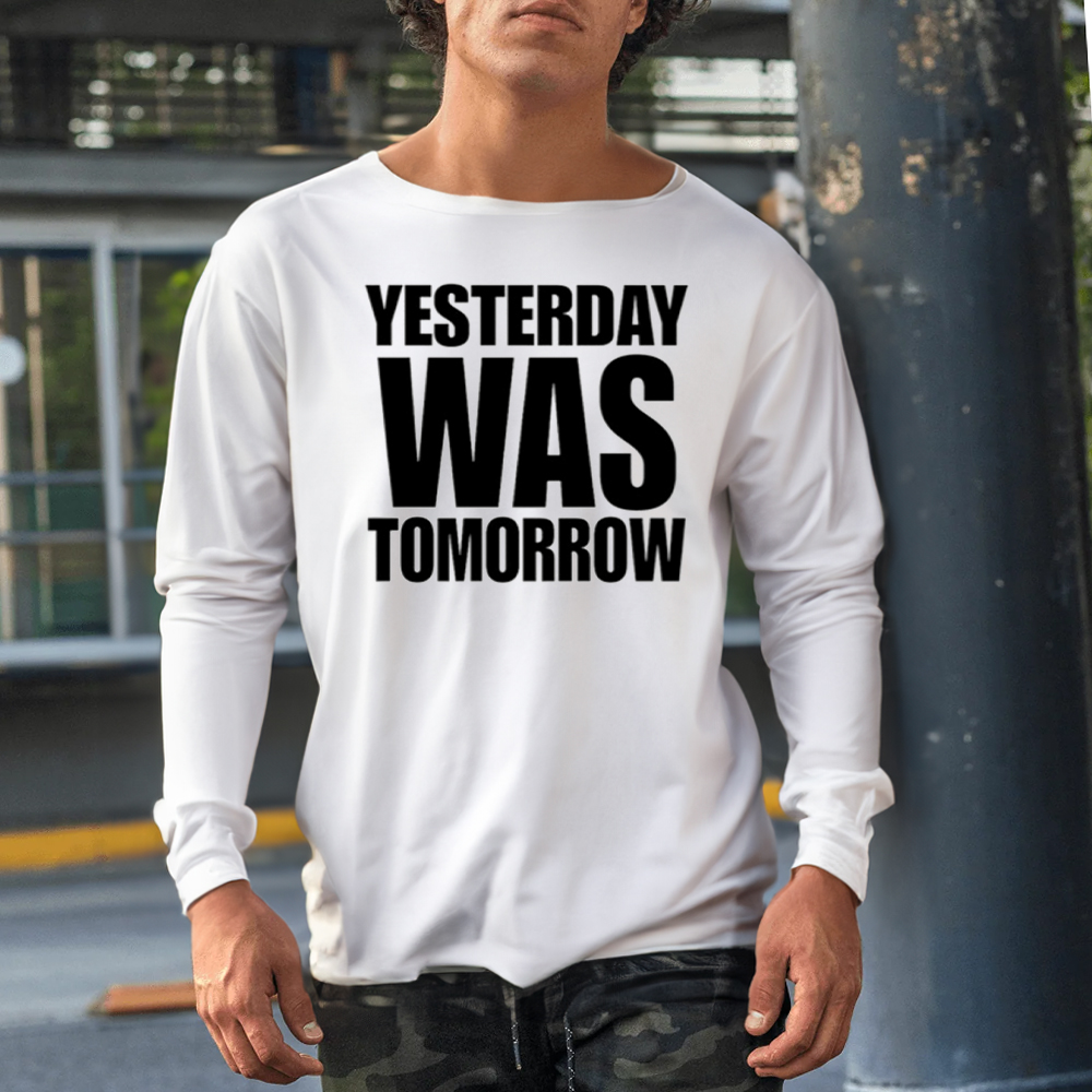 Jonezmade Yesterday Was Tomorrow-Unisex T-Shirt 4 Jonezmade Yesterday Was Tomorrow-Unisex T-Shirt1
