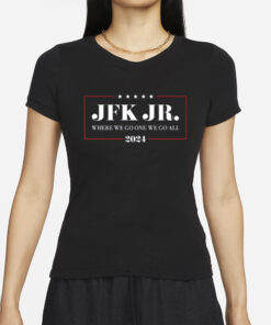Jrkenny69303 Jfk Jr Where We Go One We Go All 2024 Shirt