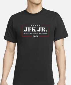Jrkenny69303 Jfk Jr Where We Go One We Go All 2024 Shirts