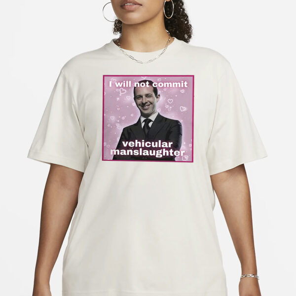 Kendall Roy I Will Not Commit Vehicular Manslaughter T-Shirt3