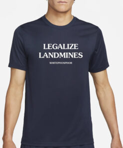 Legalize Landmines Whitephosphor T-Shirt4