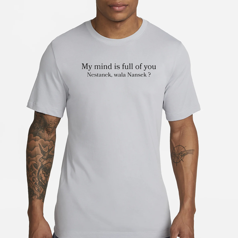 My Mind Is Full Of You Nestanek Wala Nansek T-Shirt 4 My Mind Is Full Of You Nestanek Wala Nansek T-Shirt