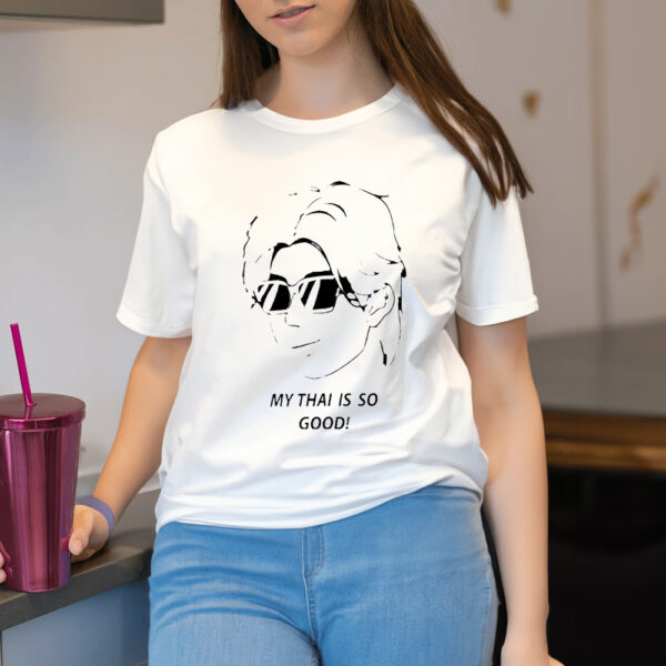 My Thai Is So Good Shirt2