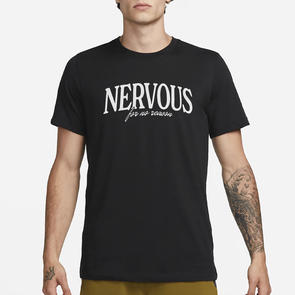 Nervous For No Reason Shirt 4 Nervous For No Reason Shirt2