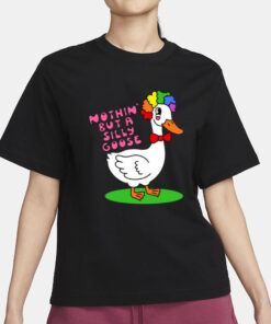 Nothin But A Silly Goose T-Shirt3