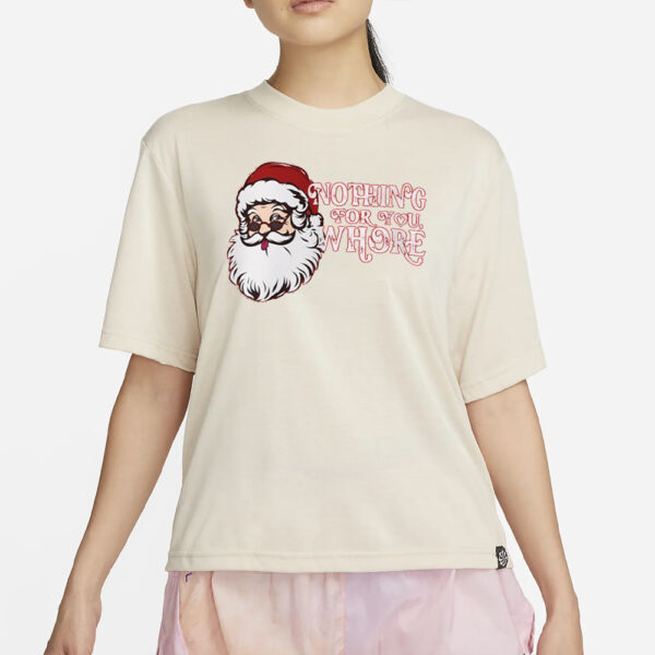 Nothing For You Whore Shirt