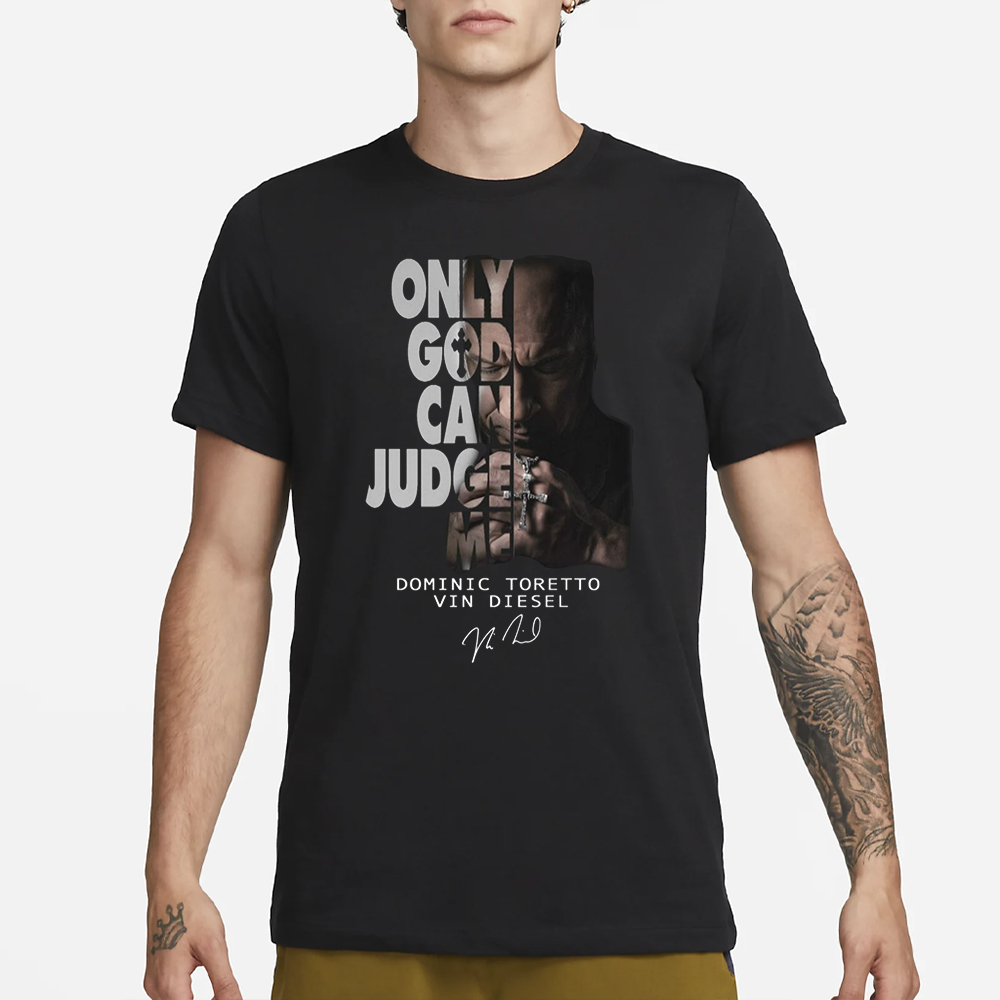Only God Can Judge Me Dominic Toretto Vin Diesel T-Shirt 4 Only God Can Judge Me Dominic Toretto Vin Diesel T-Shirt1