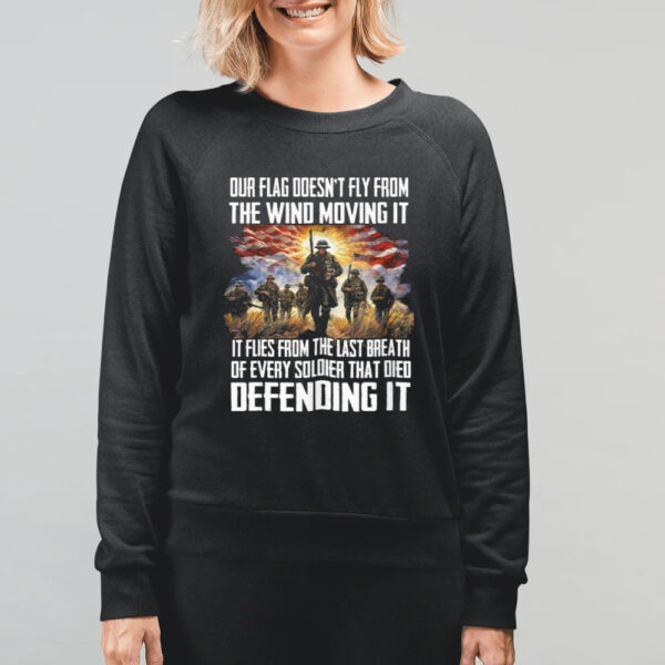 Our Flag Doesn’t Fly From The Wind Moving It Shirt
