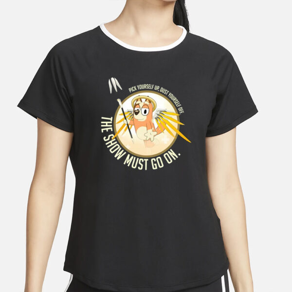 Pick Yourself Up Dust Yourself Off The Show Must Go On T-Shirt4