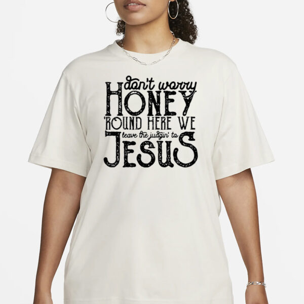 Round Here We Leave The Judgin’ To Jesus Shirt1