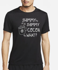 Shimmy Shimmy cocoa What T-Shirt4