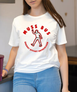 Shirt Muss Bus Energy Effort Enthusiasm Shirt2