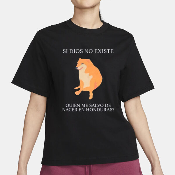 Si Dios No Existe Quien Me Salvo De Nacer En Honduras T - Shirt3