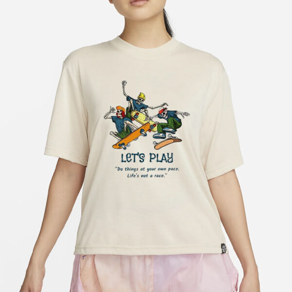 Skeleton Skateboard Let’s Play Do Things At Your Own Pace Shirt2