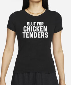 Slut For Chicken Tenders Shirt