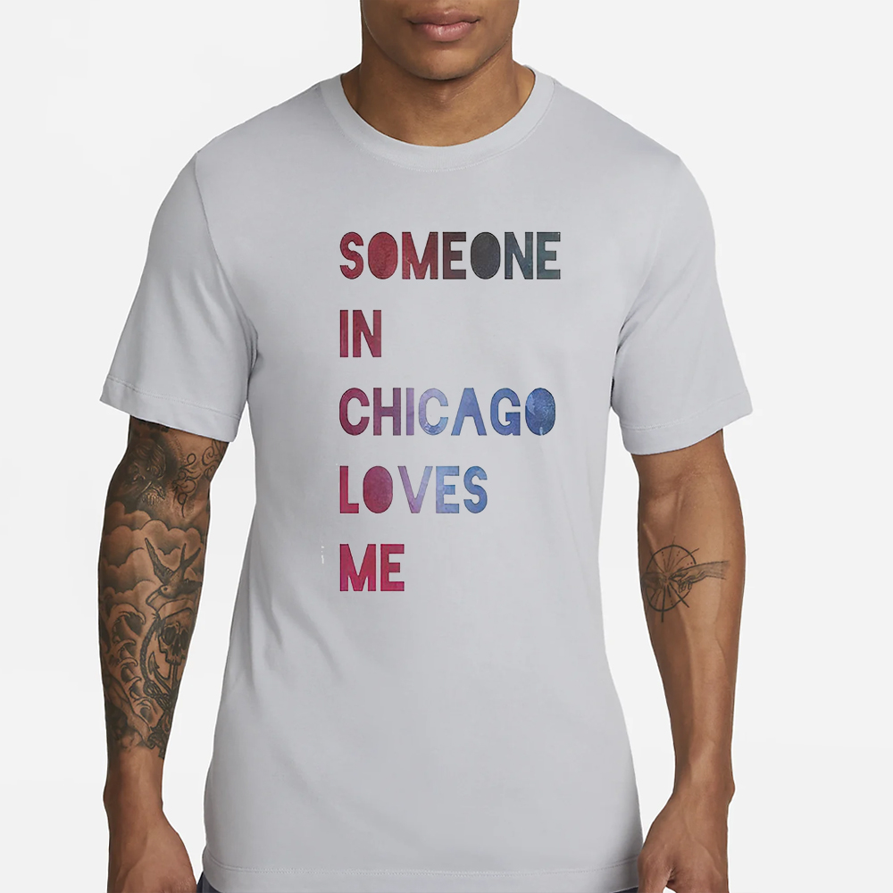 Someone In Chicago Loves Me T-Shirt 4 Someone In Chicago Loves Me T-Shirt