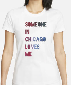 Someone In Chicago Loves Me T-Shirts