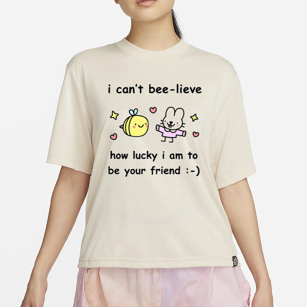 Stinkykatie I Can't Bee-Lieve How Lucky I Am To Be Your Friend T-Shirt 4 Stinkykatie I Can't Bee-Lieve How Lucky I Am To Be Your Friend T-Shirt2