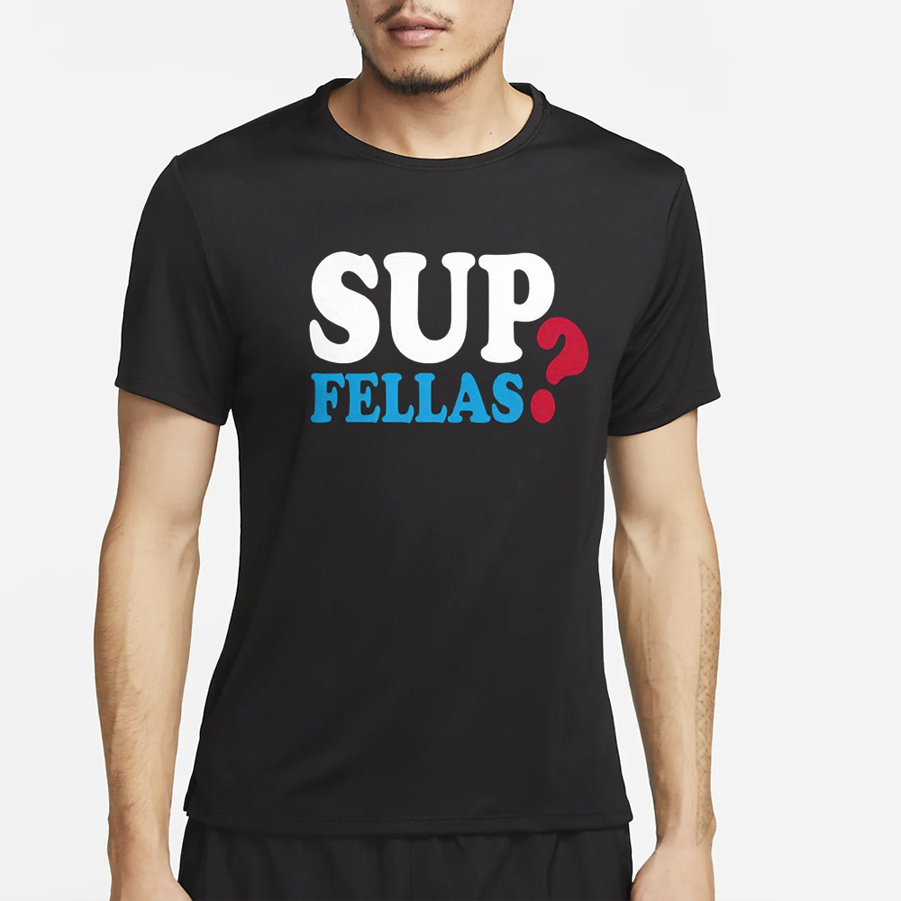 Sup Fellas T-Shirt 4 Sup Fellas T-Shirt2