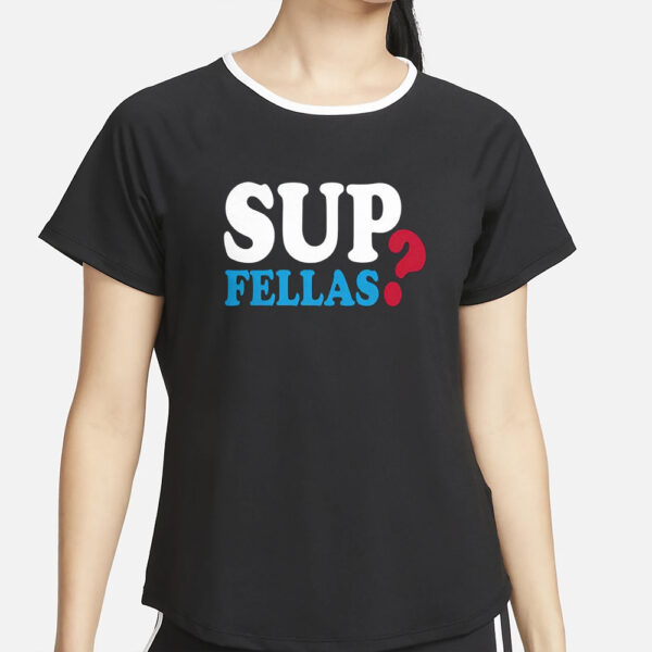 Sup Fellas T-Shirt4