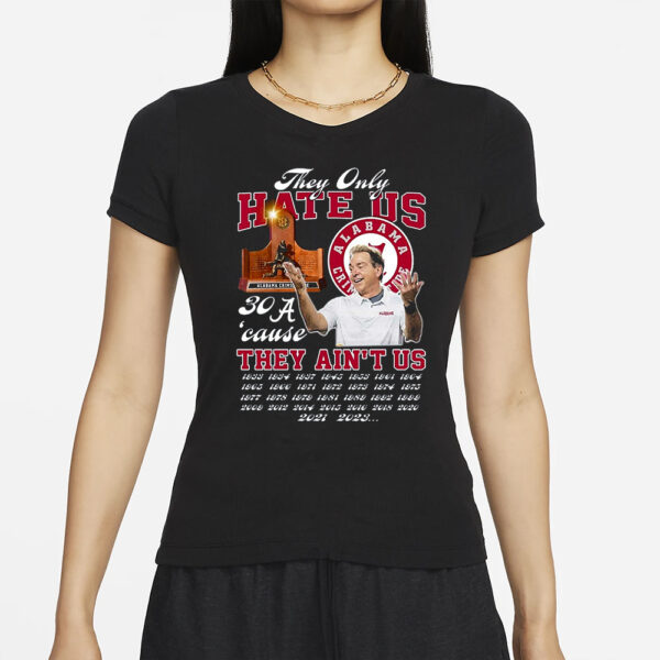 They Only Hate Us 30cause They Aint Us Alabama Crimson Tide Shirt